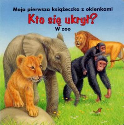 Kto się ukrył? W ZOO. Autor: Ute Haderlein, Bob Bampton (ilustr.). SmakLiter.pl Okładka książki Kto się ukrył? W ZOO
