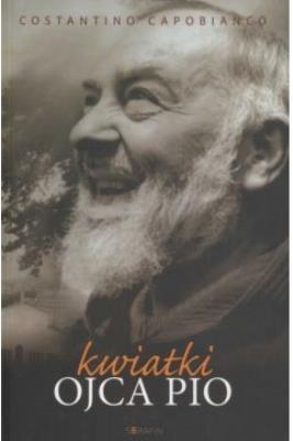 Kwiatki Ojca Pio. Autor: Capobianco Constantino. SmakLiter.pl Okładka książki Kwiatki Ojca Pio