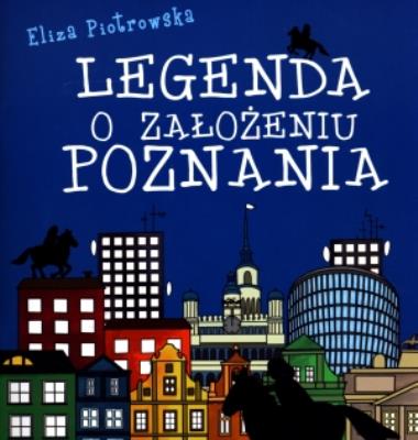 Legenda o założeniu Poznania. Autor: Eliza Piotrowska. SmakLiter.pl Okładka książki Legenda o założeniu Poznania