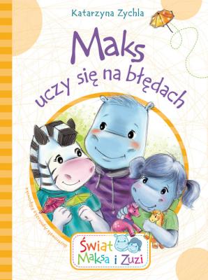 Maks uczy się na błędach. Autor: Kataryzna Zychla. SmakLiter.pl Okładka książki Maks uczy się na błędach