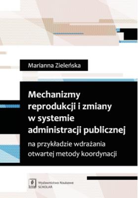Okładka książki Mechanizmy reprodukcji i zmiany w systemie administracji publicznej