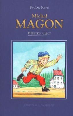 Michał Magon. Dziecko ulicy. Autor: św. Jan Bosko. SmakLiter.pl Okładka książki Michał Magon. Dziecko ulicy