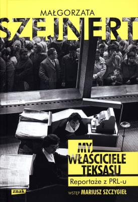 Okładka książki My, właściciele Teksasu. Reportarze z PRL-u