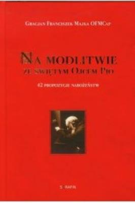 Okładka książki Na modlitwie ze świętym Ojcem Pio