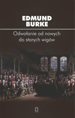 Odwołanie od nowych do starych wigów. Autor: Burke Edmund. SmakLiter.pl Okładka książki Odwołanie od nowych do starych wigów