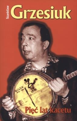 Pięć Lat Kacetu w.2013 - Stanisław Grzesiuk. Autor: Grzesiuk Stanisław. SmakLiter.pl Okładka książki Pięć Lat Kacetu w.2013 - Stanisław Grzesiuk