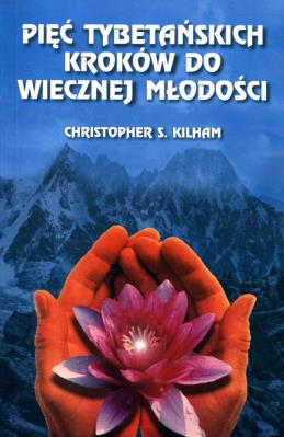 Pięć tybetańskich kroków do wiecznej młodości. Autor: Christopher S. Kilham. SmakLiter.pl Okładka książki Pięć tybetańskich kroków do wiecznej młodości