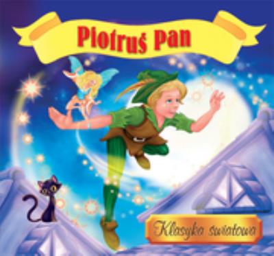 Piotruś Pan Klasyka światowa. Autor: Kozłowska Urszula. SmakLiter.pl Okładka książki Piotruś Pan Klasyka światowa