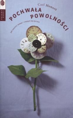 Pochwała powolności. Jak zwolnić tempo.... Autor: Carl Honore. SmakLiter.pl Okładka książki Pochwała powolności. Jak zwolnić tempo...