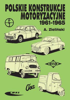 Polskie konstrukcje motoryzacyjne 1961-1965. Autor: Dzieliński Andrzej. SmakLiter.pl Okładka książki Polskie konstrukcje motoryzacyjne 1961-1965