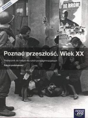 Poznać przeszłość Wiek XX Podręcznik Zakres podstawowy Szkoły ponadgimnazjalne. Autor: Jarosław Kłaczkow (red.). SmakLiter.pl Okładka książki Poznać przeszłość Wiek XX Podręcznik Zakres podstawowy Szkoły ponadgimnazjalne