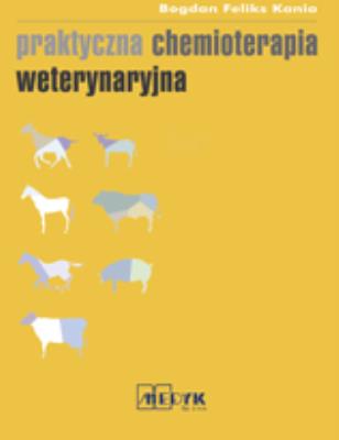 Praktyczna chemioterapia weterynaryjna. Autor: Kania Bogdan Feliks. SmakLiter.pl Okładka książki Praktyczna chemioterapia weterynaryjna