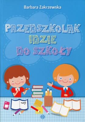Przedszkolak idzie do szkoły. Autor: Zakrzewska Barbara. SmakLiter.pl Okładka książki Przedszkolak idzie do szkoły