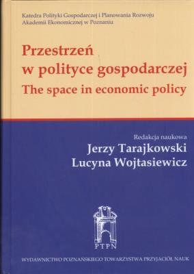 Przestrzeń w polityce gospodarczej. Autor: Tarajkowski Jerzy, Wojtasiewicz Lucyna. SmakLiter.pl Okładka książki Przestrzeń w polityce gospodarczej