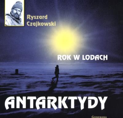 Rok w lodach Antarktydy. Autor: Czajkowski Ryszard. SmakLiter.pl Okładka książki Rok w lodach Antarktydy