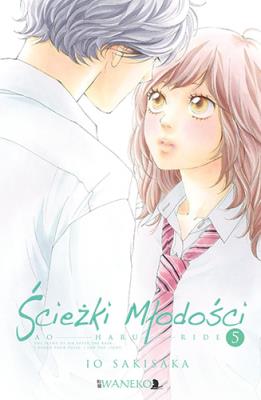 Ścieżki młodości. Ao Haru Ride. Tom 5. Autor: Io Sakisaka. SmakLiter.pl Okładka książki Ścieżki młodości. Ao Haru Ride. Tom 5