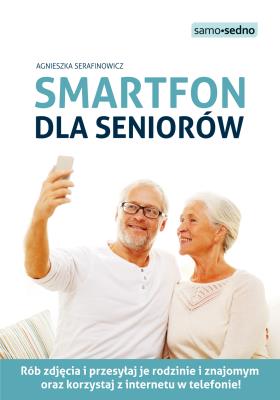 Smartfon dla seniorów. Autor: Serafinowicz Agnieszka. SmakLiter.pl Okładka książki Smartfon dla seniorów