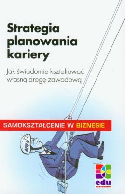 Okładka książki Strategia planowania kariery. Jak świadomie kształtować własną drogę zawodową