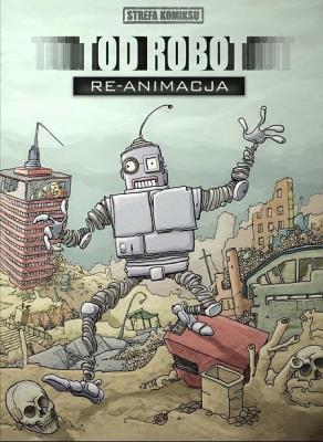 Strefa komiksu T.6 Tod Robot: Re-animacja. Autor:   Praca zbiorowa. SmakLiter.pl Okładka książki Strefa komiksu T.6 Tod Robot: Re-animacja