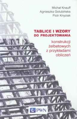 Tablice i wzory do projektowania konstrukcji żelb.. Autor: Knauff Michał, Golubińska Agnieszka, Knyziak Piotr. SmakLiter.pl Okładka książki Tablice i wzory do projektowania konstrukcji żelb.
