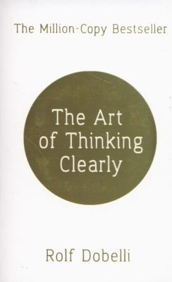 The Art of Thinking Clearly. Autor: Dobelli Rolf. SmakLiter.pl Okładka książki The Art of Thinking Clearly