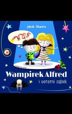 Wampirek Alfred i ostatni ząbek. Autor: Jakub Skworz. SmakLiter.pl Okładka książki Wampirek Alfred i ostatni ząbek