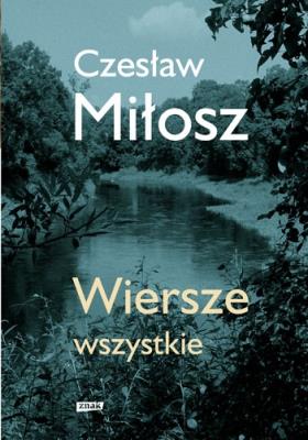 Wiersze wszystkie. Autor: Adam Bujak Czesław Miłosz. SmakLiter.pl Okładka książki Wiersze wszystkie