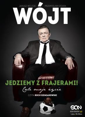 Okładka książki Wójt. Jedziemy z frajerami! Całe moje życie audiobook