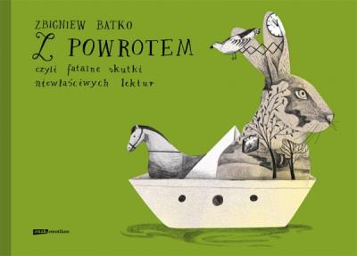 Z powrotem, czyli fatalne skutki niewłaściwych.... Autor: Zbigniew Batko. SmakLiter.pl Okładka książki Z powrotem, czyli fatalne skutki niewłaściwych...