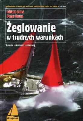 Żeglowanie w trudnych warunkach. Autor: Coles Adlard, Bruce Peter. SmakLiter.pl Okładka książki Żeglowanie w trudnych warunkach