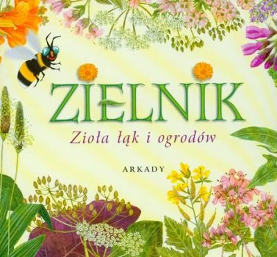 Zielnik. Zioła łąk i ogrodów. Autor: Garbarczyk Henryk. SmakLiter.pl Okładka książki Zielnik. Zioła łąk i ogrodów