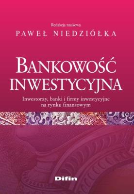 Bankowość inwestycyjna. Autor: redakcja naukowa Niedziółka Paweł. SmakLiter.pl Okładka książki Bankowość inwestycyjna