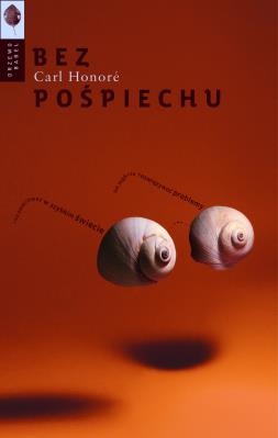 Bez pośpiechu. Jak mądrze rozwiązywać problemy i nie zwariować w szybkim świecie. Autor: Carl Honore. SmakLiter.pl Okładka książki Bez pośpiechu. Jak mądrze rozwiązywać problemy i nie zwariować w szybkim świecie