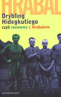 Drybling Hidegkutiego czyli rozmowy z Hrabalem. Autor: Szigeti Laszlo. SmakLiter.pl Okładka książki Drybling Hidegkutiego czyli rozmowy z Hrabalem