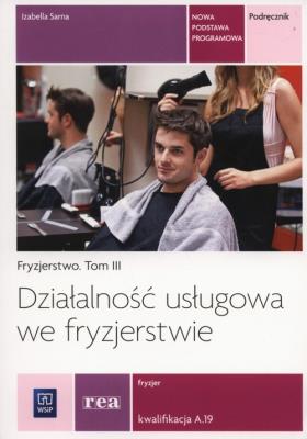 Działalność usługowa we fryzjerstwie. Kwal. A.19. Autor: Izabela Sarna. SmakLiter.pl Okładka książki Działalność usługowa we fryzjerstwie. Kwal. A.19