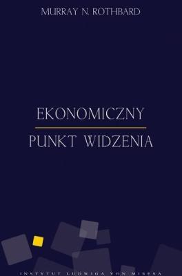 Ekonomiczny punkt widzenia. Autor: Murray Rothbard. SmakLiter.pl Okładka książki Ekonomiczny punkt widzenia