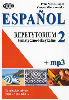 Espańol. Repetytorium tematyczno-leksykalne 2+mp3. Hiszpański dla młodzieży szkolnej, studentów i nie tylko .... Autor: Ivan Medel Lopez i Żaneta Mionskowska. SmakLiter.pl Okładka książki Espańol. Repetytorium tematyczno-leksykalne 2+mp3. Hiszpański dla młodzieży szkolnej, studentów i nie tylko ...