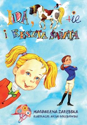 Ida, konie i reszta świata. Autor: Zarębska Magdalena. SmakLiter.pl Okładka książki Ida, konie i reszta świata