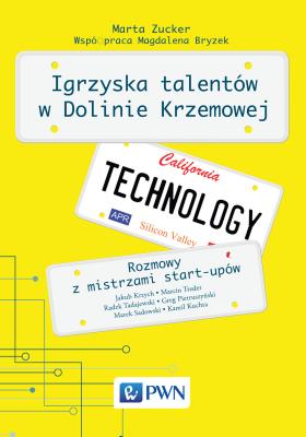 Igrzyska Talentów w Dolinie Krzemowej. Rozmowy z mistrzami start-upów. Autor: Zucker Marta. SmakLiter.pl Okładka książki Igrzyska Talentów w Dolinie Krzemowej. Rozmowy z mistrzami start-upów