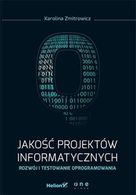 Jakość projektów informatycznych. Rozwój i testowanie oprogramowania. Autor: Zmitrowicz Karolina. SmakLiter.pl Okładka książki Jakość projektów informatycznych. Rozwój i testowanie oprogramowania