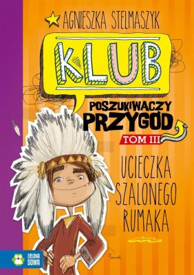 Klub Poszukiwaczy Przygód Część 3 - Ucieczka Szalonego Rumaka. Autor: Stelmaszyk Agnieszka. SmakLiter.pl Okładka książki Klub Poszukiwaczy Przygód Część 3 - Ucieczka Szalonego Rumaka