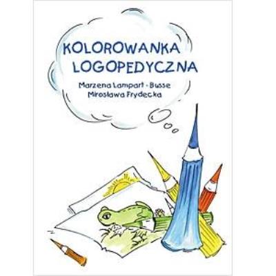 Kolorowanka logopedyczna. Autor: Marzena Lampart-Busse, Mirosława Frydecka. SmakLiter.pl Okładka książki Kolorowanka logopedyczna