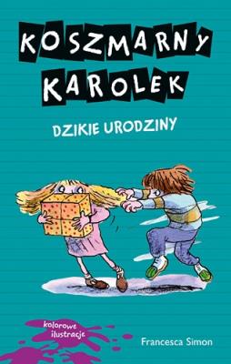 Koszmarny Karolek. Dzikie urodziny. Autor: Simon Francesca. SmakLiter.pl Okładka książki Koszmarny Karolek. Dzikie urodziny
