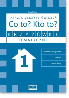 Krzyżówki tematyczne 1 Afazja - Co to? Kto to? ćw.. Autor: Ewa Krajna. SmakLiter.pl Okładka książki Krzyżówki tematyczne 1 Afazja - Co to? Kto to? ćw.