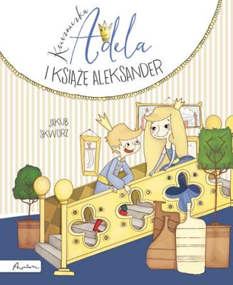 Księżniczka Adela i książę Aleksander. Autor: Jakub Skworz. SmakLiter.pl Okładka książki Księżniczka Adela i książę Aleksander