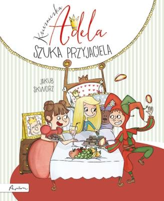 Księżniczka Adela szuka przyjaciela. Autor: Jakub Skworz. SmakLiter.pl Okładka książki Księżniczka Adela szuka przyjaciela