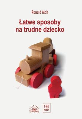 Łatwe sposoby na trudne dziecko. Autor: Robert Mah. SmakLiter.pl Okładka książki Łatwe sposoby na trudne dziecko