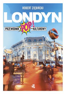 Londyn. Przewodnik popkulturowy. Autor: Ziębiński Robert. SmakLiter.pl Okładka książki Londyn. Przewodnik popkulturowy