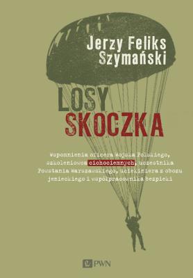 Okładka książki Losy skoczka. Wspomnienia oficera Wojska Polskiego, szkoleniowca cichociemnych, uczestnika Powstania Warszawskiego, uciekiniera z obozu jenieckiego i współpracownika bezpieki