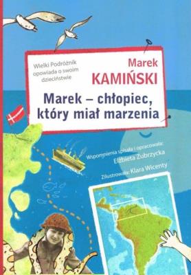 Marek - chłopiec, który miał marzenia 2015. Autor: Marek Kamiński. SmakLiter.pl Okładka książki Marek - chłopiec, który miał marzenia 2015